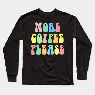 MORE COFEE PLEASE Typographic Lettering Design Long Sleeve T-Shirt